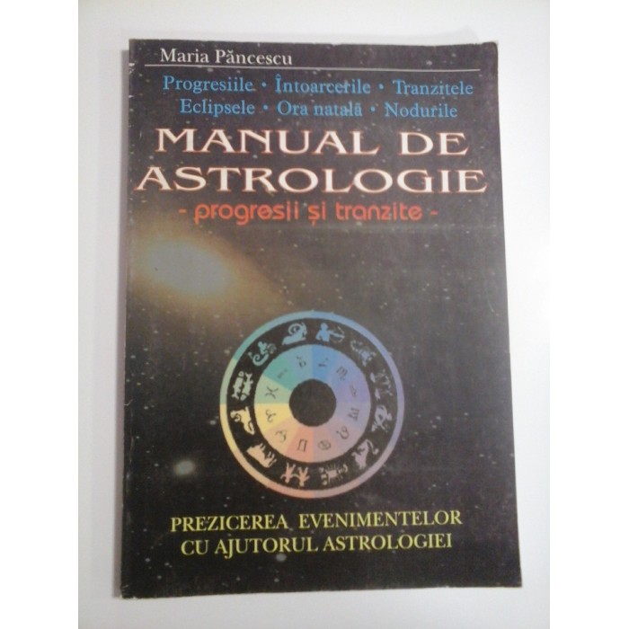 MANUAL  DE  ASTROLOGIE - progresii si tranzite (prezicerea evenimentelor cu ajutorul astrologiei)  -  Maria PANCESCU